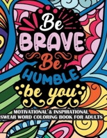 Be Brave Be Humble Be You Motivational & Insprinational Coloring Book For Adults 9395145021 Book Cover
