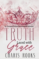 Truth Laced with Grace: 31 Purpose Driven Devotions for Women 0692976566 Book Cover