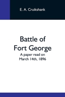 Battle Of Fort George: A Paper Read On March 14Th, 1896 9354591930 Book Cover