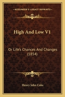 High And Low V1: Or Life's Chances And Changes 1164668919 Book Cover