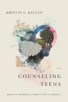 Counseling Teens: Biblical Wisdom for Today’s Young People B0FP8G5PZD Book Cover