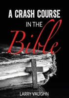 A Crash Course in the Bible 0998246921 Book Cover