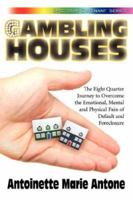 Gambling Houses: The Eight Quarter Journey to Overcome the Emotional, Mental and Physical Pain of Default and Foreclosure 1425994989 Book Cover