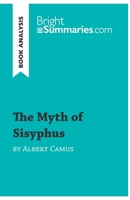 The Myth of Sisyphus by Albert Camus (Book Analysis): Detailed Summary, Analysis and Reading Guide 2806276713 Book Cover