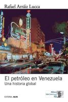 El Petroleo En Venezuela. Una Historia Global 9803544063 Book Cover