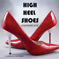 High Heel Shoes Calendar 2018: 16 Month Calendar 1975959833 Book Cover