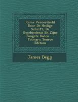 Rome Veroordeeld Door De Heilige Schrift, De Geschiedenis En Zijne Jongste Daden... 1022324888 Book Cover
