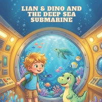 Lian & Dino and the Deep Sea Submarine: A Children's Story About Courage and Staying Calm B0GZ7KCPHJ Book Cover