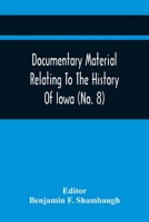 Documentary Material Relating to the History of Iowa Volume No.8 1149352957 Book Cover