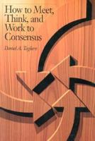 How to Meet, Think, and Work to Consensus 0883903393 Book Cover