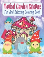 Magical Garden Gnomes Fun And Relaxing Coloring Book: Relaxing And Easy To Color Mushrooms And Garden Gnomes Coloring Book For Kids, Teens, Seniors, Moms, Adults, Lovely Gift Idea B0882JH6YK Book Cover