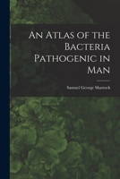 An Atlas of the Bacteria Pathogenic in Man 1018246827 Book Cover