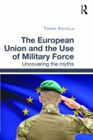The European Union and the Use of Military Force: Uncovering the Myths 1032097876 Book Cover