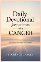 Daily Devotional for Patients with Cancer: A Faith-Based Daily Guide of Scripture, Comfort, and Hope for Every Stage of the Journey B0GMBL8R3F Book Cover