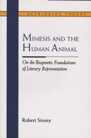 Mimesis and the Human Animal: On the Biogenetic Foundations of Literary Representation (Rethinking Theory) 0810114585 Book Cover