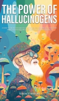 The Power of Hallucinogens: A Guide to the History and Use of Psychedelics, Including LSD, Psilocybin (Magic Mushrooms), Mescaline (Peyote), DMT, and Ayahuasca 192304530X Book Cover