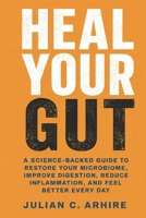 Heal Your Gut: A Science-Backed Guide to Restore Your Microbiome, Improve Digestion, Reduce Inflammation, and Feel Better Every Day B0HDLDPYDK Book Cover