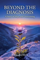 BEYOND THE DIAGNOSIS: A Story of Hope and Overcoming B0FLGTDXGQ Book Cover