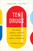 Ten Drugs: How Plants, Powders, and Pills Have Shaped the History of Medicine 1419735225 Book Cover