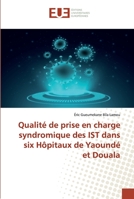 Qualité de prise en charge syndromique des IST dans six Hôpitaux de Yaoundé et Douala 6202532181 Book Cover