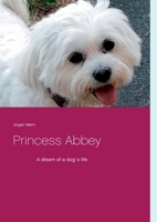 Princess Abbey: A dream of a dog life 3752626313 Book Cover