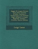 Saggio Di Lingua Etrusca E Di Altre Antiche D'Italia: Contiene I Preliminari; E Il Trattato Degli Alfabeti E Lingue Degl'itali Antichi - Primary Sourc 1019054085 Book Cover