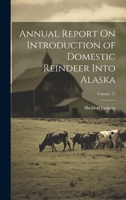 Annual Report On Introduction of Domestic Reindeer Into Alaska; Volume 12 1022524623 Book Cover