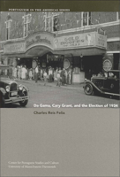 Da Gama, Cary Grant, And the Election of 1934 (Portuguese in the Americas) 0972256180 Book Cover