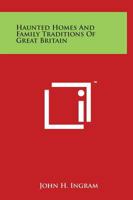 The Haunted Homes and Family Traditions of Great Britain 101599234X Book Cover