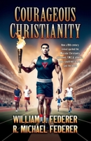 Courageous Christianity : How a 19th Century Revival Sparked the Muscular Christianity Movement, Y.M.C.A. Athletics, and a Youth-Led Race to Save the World 1736959085 Book Cover