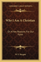 Why I Am A Christian: Or A Few Reasons For Our Faith 054830520X Book Cover