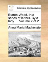 Burton-Wood. In a series of letters. By a lady. ... Volume 2 of 2 1171483546 Book Cover