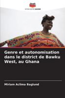 Genre et autonomisation dans le district de Bawku West, au Ghana (French Edition) 620846515X Book Cover