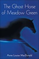 The Ghost Horse of Meadow Green 1553376366 Book Cover