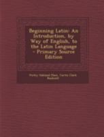 Beginning Latin: An Introduction, by Way of English, to the Latin Language 1015751164 Book Cover