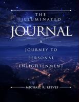 The Illuminated Journal: A Journey to Personal Enlightenment 1963878779 Book Cover
