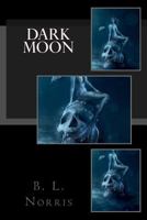 Dark Moon: Don't Be Out... When the Moon Comes UP 1530250692 Book Cover