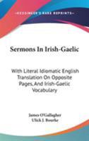 Sermons in Irish-Gaelic, with Literal Idiomatic English Translation on Opposite Pages, and Irish-Gaelic Vocabulary, Also a Memoir of the Bishop and Hi 1163305375 Book Cover