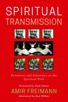 Spiritual Transmission: Paradoxes and Dilemmas on the Spiritual Path 1939681952 Book Cover