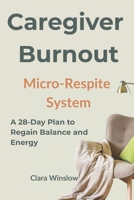 Caregiver Burnout Micro-Respite System: A 28-Day Plan to Regain Balance and Energy B0FPMPPWDG Book Cover