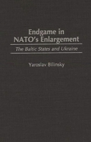 Endgame in NATO's Enlargement: The Baltic States and Ukraine 0275963632 Book Cover