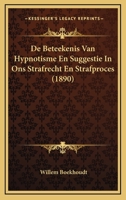 De Beteekenis Van Hypnotisme En Suggestie In Ons Strafrecht En Strafproces (1890) 1166724131 Book Cover