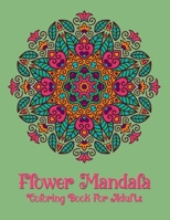 Flower Mandala Coloring Book For Adults: World’s Most Beautiful Mandalas for Stress Relief and Relaxation B08W55L68Q Book Cover