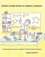 Eddie's Cheezy Notes on Organic Chemistry: An Illustrated Guide on Reactions and Reagents for Both Non-Majors and Educators 1460980506 Book Cover