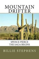 Mountain Drifter: Spence Pierce Saga Begins 1466312521 Book Cover