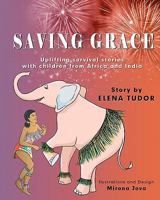 Saving Grace, Uplifting Survival Stories with Children from Africa and India 1453830693 Book Cover