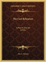 The Cast Rehearses: A Play in One Act 1172246424 Book Cover