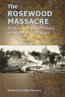 The Rosewood Massacre: An Archaeology and History of Intersectional Violence 0813068061 Book Cover