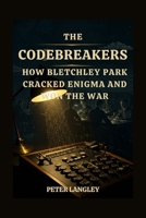 THE CODEBREAKERS: How Bletchley Park Cracked Enigma and Won the War (History Hub) B0FRXG4B3T Book Cover