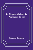 Le Négrier (Volume I); Aventures de mer 9357393854 Book Cover